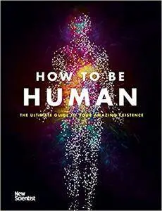 How to be Human: Consciousness, Language and 48 More Things that Make You You
