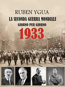 1933 GIORNO PER GIORNO : LA SECONDA GUERRA MONDIALE