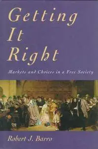Getting It Right: Markets and Choices in a Free Society
