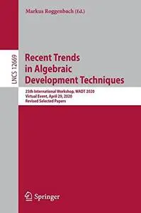 Recent Trends in Algebraic Development Techniques: 25th International Workshop, WADT 2020, Virtual Event, April 29, 2020, Revis