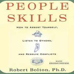 People Skills: How to Assert Yourself, Listen to Others, and Resolve Conflicts [Audiobook]