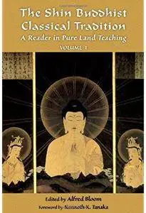 The Shin Buddhist Classical Tradition: A Reader in Pure Land Teaching, Volume 1