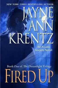 Fired Up: Book One of the Dreamlight Trilogy (Arcane Society, No. 7)