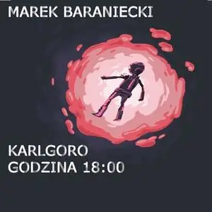 «Karlgoro godzina 18:00» by Marek Baraniecki