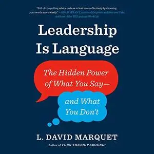 Leadership Is Language: The Hidden Power of What You Say--and What You Don't [Audiobook]