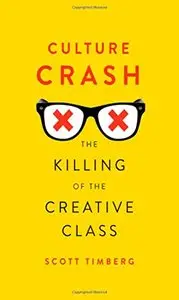 Culture Crash: The Killing of the Creative Class