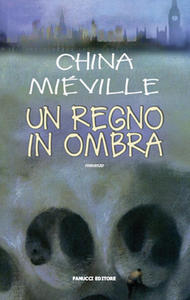 China Miéville - Un regno in ombra (Repost)