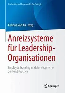 Anreizsysteme für Leadership-Organisationen: Employer Branding und Anreizsysteme der Next Practice