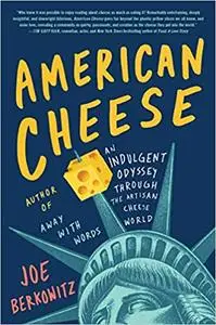 American Cheese: An Indulgent Odyssey Through the Artisan Cheese World