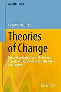 Theories of Change: Change Leadership Tools, Models and Applications for Investing in Sustainable Development