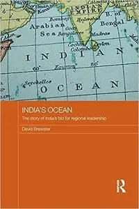 India's Ocean: The Story of India's Bid for Regional Leadership