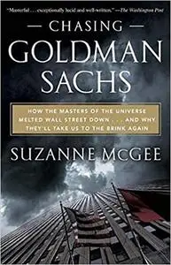 Chasing Goldman Sachs: How the Masters of the Universe Melted Wall Street Down