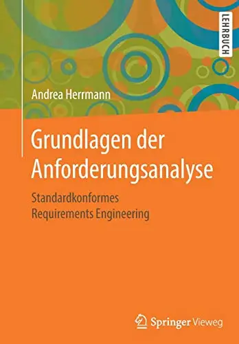 Grundlagen der Anforderungsanalyse: Standardkonformes Requirements Engineering