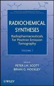 Radiochemical Syntheses: Radiopharmaceuticals for Positron Emission Tomography, Volume 1 (Repost)