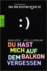 Du hast mich auf dem Balkon vergessen: Das Beste aus SMSvonGesternNacht.de (repost)