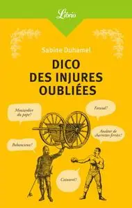 Sabine Duhamel, "Dico des injures oubliées : Foutrebleu ! Abatteur de quilles ! Marpaud ! Salisson !"