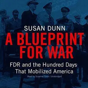 A Blueprint for War: FDR and the Hundred Days That Mobilized America [Audiobook]