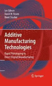 Additive Manufacturing Technologies: Rapid Prototyping to Direct Digital Manufacturing (repost)