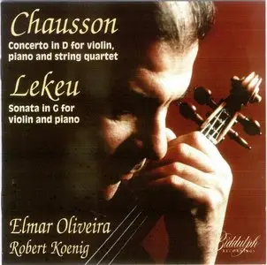 Lekeu: Violin Sonata ; Chausson: Concerto in D for Violin, Piano and String Quartet - Elmar Oliveira - Robert Koenig