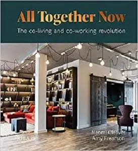 All Together Now: The co-working and co-living revolution