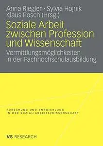 Soziale Arbeit zwischen Profession und Wissenschaft: Vermittlungsmöglichkeiten in der Fachhochschulausbildung