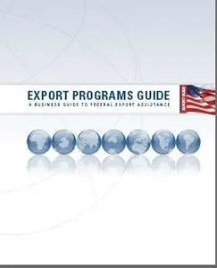 Export Programs Guide: A Business Guide to Federal Export Assistance, 2006 Edition