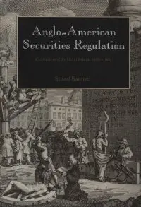 Anglo-American Securities Regulation: Cultural and Political Roots, 1690-1860 (repost)