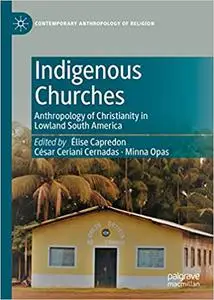 Indigenous Churches: Anthropology of Christianity in Lowland South America