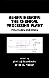 Re-Engineering the Chemical Processing Plant: Process Intensification (Repost)