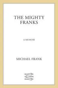 The Mighty Franks: A Memoir