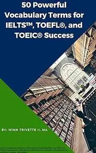 50 Powerful Vocabulary Terms for IELTS™, TOEFL®, and TOEIC Success®