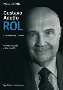 Paola Giovetti - Gustavo Adolfo Rol. L'uomo oltre l’uomo