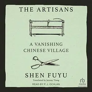 The Artisans: A Vanishing Chinese Village [Audiobook]