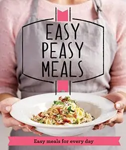 Easy Peasy Meals: Easy meals for every day (Good Housekeeping)