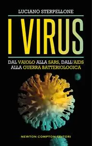 I virus. Dal vaiolo alla guerra alla SARS, dall'AIDS alla guerra batteriologica