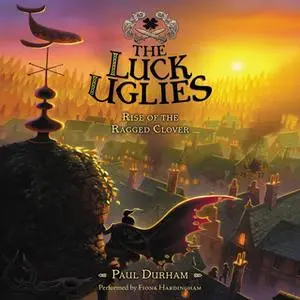 «The Luck Uglies #3: Rise of the Ragged Clover» by Paul Durham