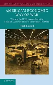 America's Economic Way of War: War and the US Economy from the Spanish-American War to the Persian Gulf War (repost)