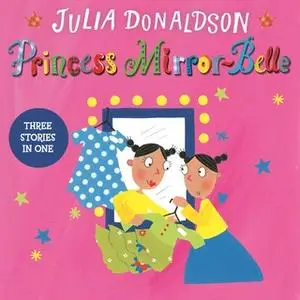 «Princess Mirror-Belle» by Julia Donaldson