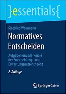 Normatives Entscheiden: Aufgaben und Merkmale der Entscheidungs- und Erwartungsnutzentheorie