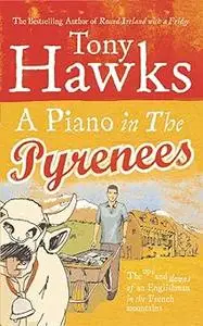 A Piano in the Pyrenees: The Ups and Downs of an Englishman in the French Mountains