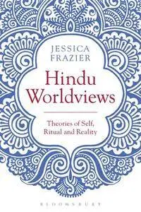 Hindu Worldviews: Theories of Self, Ritual and Reality