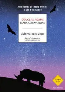 Douglas Adams, Mark Carwardine - L'ultima occasione. Alla ricerca di specie animali in via d'estinzione