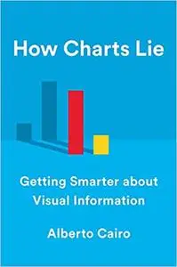 How Charts Lie: Getting Smarter about Visual Information