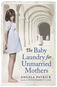 «The Baby Laundry for Unmarried Mothers» by Angela Patrick