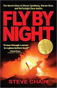 Fly By Night: The Secret Story of Steven Spielberg, Warner Bros, and the Twilight Zone Deaths