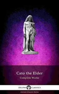Delphi Complete Works of Cato the Elder