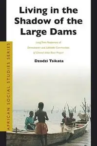 Living in the Shadow of the Large Dams: Long Term Responses of Downstream and Lakeside Communities of Ghana's Volta River Proje