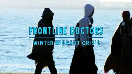 BBC - Frontline Doctors: Winter Migrant Crisis (2016)