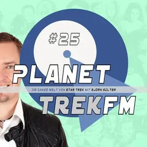 «Planet Trek fm - Nr. 25: Die ganze Welt von Star Trek» by Björn Sülter