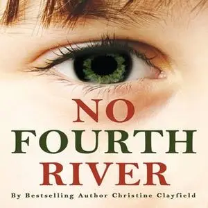 «No Fourth River. A novel based on a true story. The shocking true story of Christine Clayfield.» by Christine Clayfield